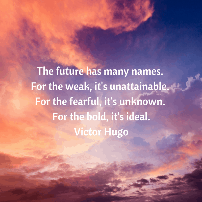 The future has many names. For the weak,