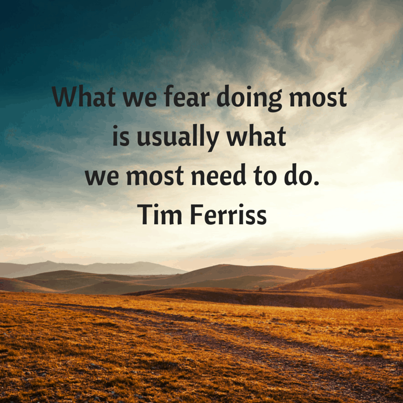 What we fear doing most is usually what